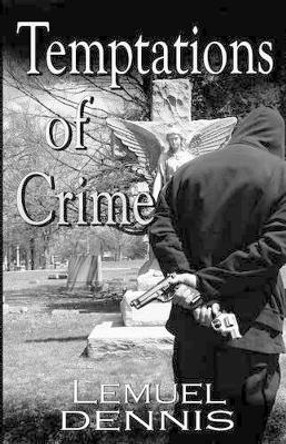 Temptations of Crime by Lemuel Dennis 9781493725427