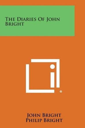 The Diaries of John Bright by John Bright 9781494121303