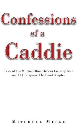 Confessions of a Caddie by Mitchell Mesko 9781633387850