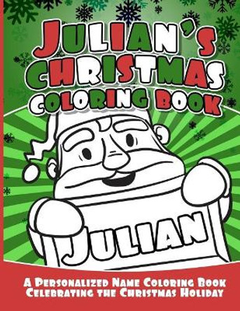 Julian's Christmas Coloring Book: A Personalized Name Coloring Book Celebrating the Christmas Holiday by Debbie Garcia 9781729804384