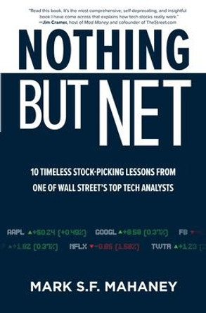 Nothing But Net: 10 Timeless Lessons for Picking Tech Stocks by Mark Mahaney