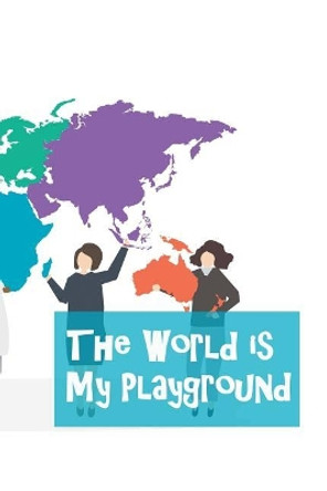 The World Is My Playground by Brad Winner 9781731039217