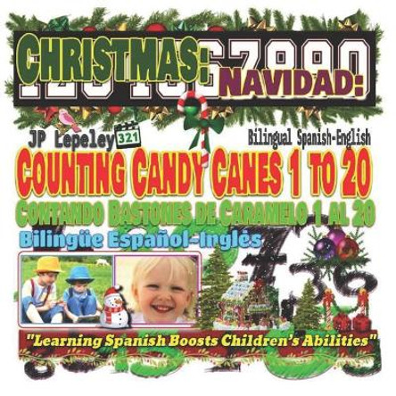Christmas: Counting Candy Canes 1 to 20. Bilingual Spanish-English: Navidad: Contando Bastones de Caramelo 1 al 20. Bilingue Espanol-Ingles by Jp Lepeley 9781731227737