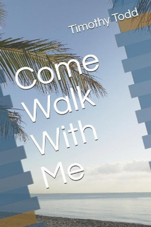 Come Walk with Me by Timothy L Todd 9781720196211