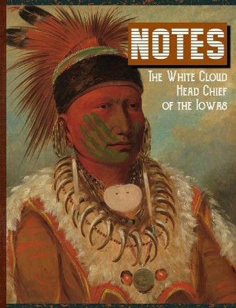 Notes the White Cloud Head Chief of the Iowas by Terri Jones 9781720208129