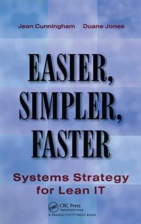 Easier, Simpler, Faster: Systems Strategy for Lean IT by Jean Cunningham