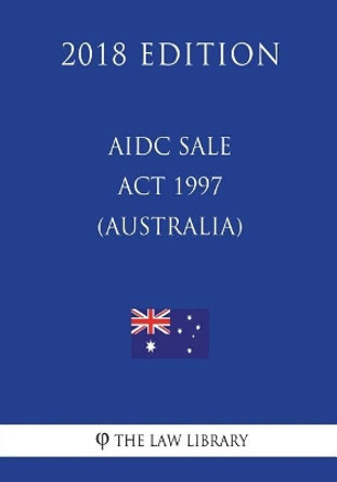 Aidc Sale ACT 1997 (Australia) (2018 Edition) by The Law Library 9781720420491