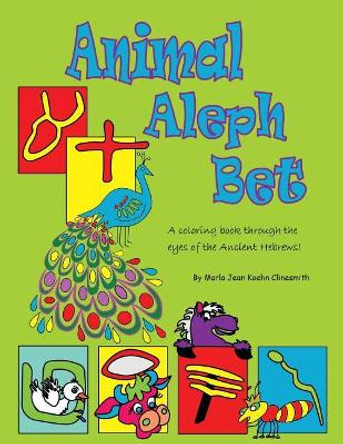 Animal Aleph Bet: A Coloring Book Through the Eyes of the Ancient Hebrews by Marla Jean Koehn Clinesmith 9781720652861