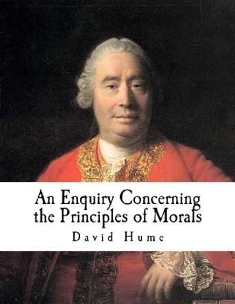 An Enquiry Concerning the Principles of Morals by David Hume 9781720705024