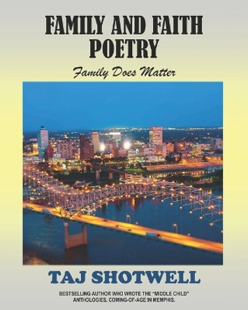 Family and Faith: Poetry by Taj a Shotwell 9781720775089