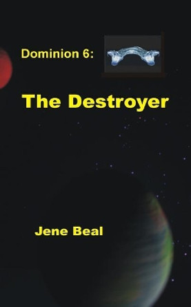 Dominion 6: The Destroyer by Jene Beal 9781720786566