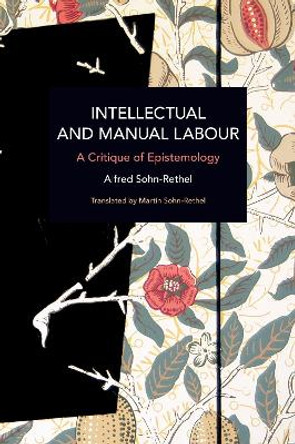 Intellectual and Manual Labour: A Critique of Epistemology by Alfred Sohn-Rethel