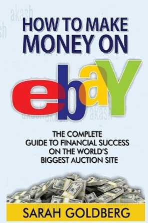 Make Money on Ebay: The Mistakes You're Making On Ebay Without Even Knowing! by Sarah Goldberg 9781721013654