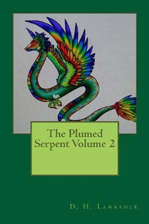 The Plumed Serpent Volume 2 by D H Lawrence 9781721204984