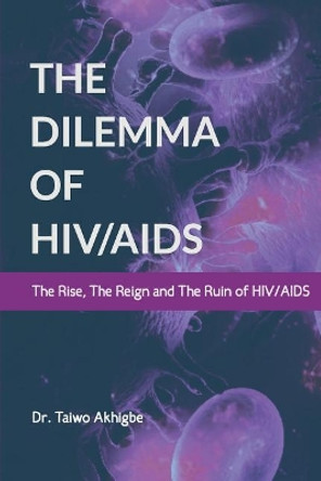 The Dilemma of Hiv/AIDS by Dr Taiwo Akhigbe 9781721705689