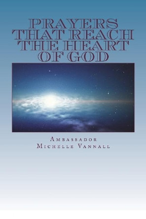 Prayers That Reach The Heart of God by Michelle Vannall 9781721716067