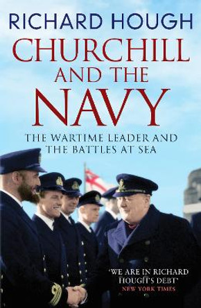 Churchill and the Navy: The Wartime Leader and the Battles at Sea by Richard Hough