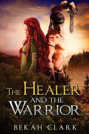 The Healer and the Warrior by Bekah Clark 9781721831784