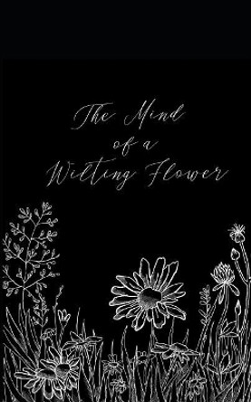 The Mind of a Wilting Flower by Daisy Field 9781721904082