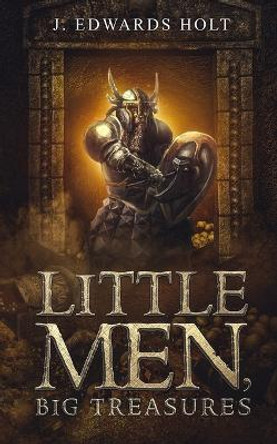 Little Men, Big Treasures by J Edwards Holt 9781722378325