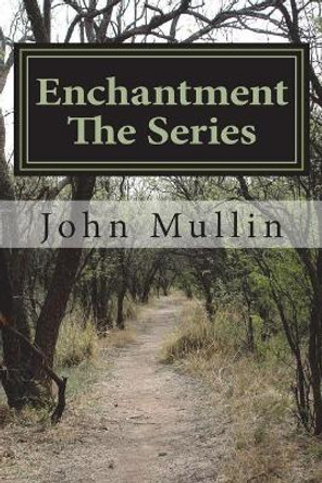 Enchantment the Series: Book 1 - Book 3 by John Mullin 9781722440893