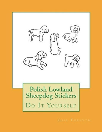 Polish Lowland Sheepdog Stickers: Do It Yourself by Gail Forsyth 9781722705053