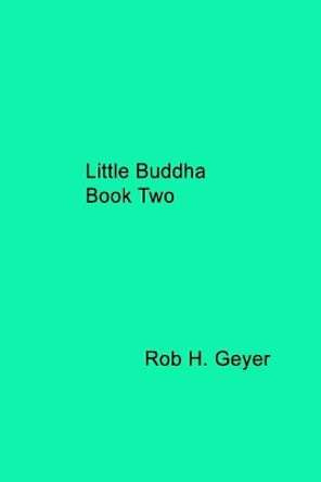 Little Buddha Book Two by Rob H Geyer 9781722963507