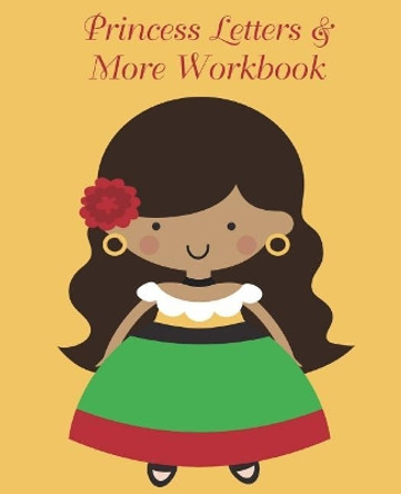 Princess Letters & More Workbook: Tracing letters and numbers workbook with activities (Latino Princess) by Lucy Lisie Tijan 9781723092473