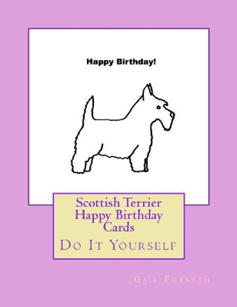 Scottish Terrier Happy Birthday Cards: Do It Yourself by Gail Forsyth 9781725100381