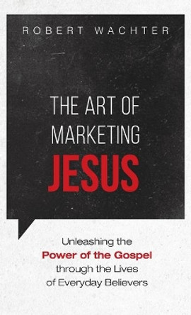 The Art of Marketing Jesus by Robert Wachter 9781725281684