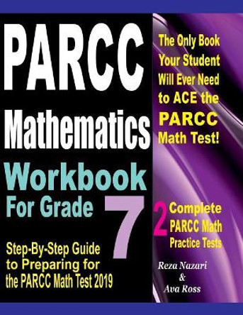 PARCC Mathematics Workbook For Grade 7: Step-By-Step Guide to Preparing for the PARCC Math Test 2019 by Ava Ross 9781726021081