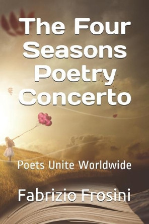 The Four Seasons Poetry Concerto: Poets Unite Worldwide by Poets Unite Worldwide 9781723843686