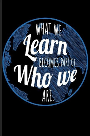 What We Learn Becomes Part of Who We Are. by Eve Emelia 9781723937095