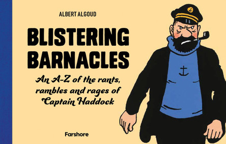 Blistering Barnacles: An A-Z of Rants, Rambles and Rages of Captain Haddock by Albert Algoud