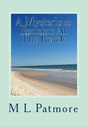 A Mysterious Reunion At The Beach: A Florida Coastal Fishing Village Mystery Book Two by M L Patmore 9781724492982