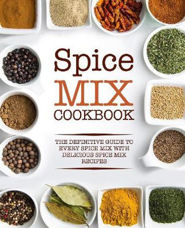 Spice Mix Cookbook: The Definitive Guide to Every Spice Mix with Delicious Spice Mix Recipes by Booksumo Press 9781724579065