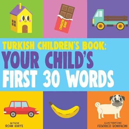 Turkish Children's Book: Your Child's First 30 Words by Roan White 9781724764300