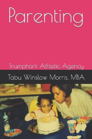 Parenting: Triumphant Athletic Agency by Deyara Tabu Morris MS Ed 9781724841674