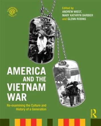 America and the Vietnam War: Re-examining the Culture and History of a Generation by Andrew Wiest