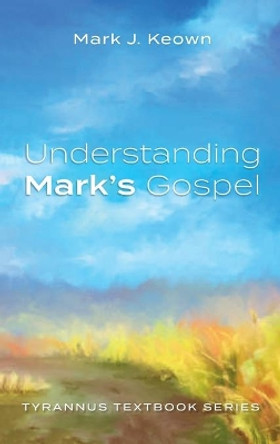 Understanding Mark's Gospel by Mark J Keown 9781725285521