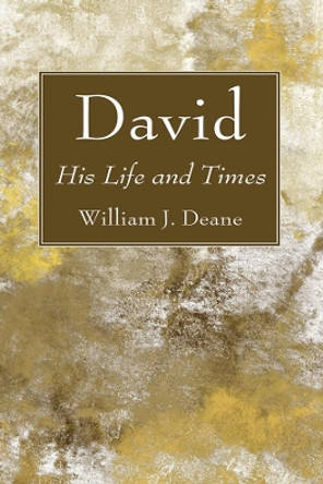 David: His Life and Times by William J Deane 9781725299283