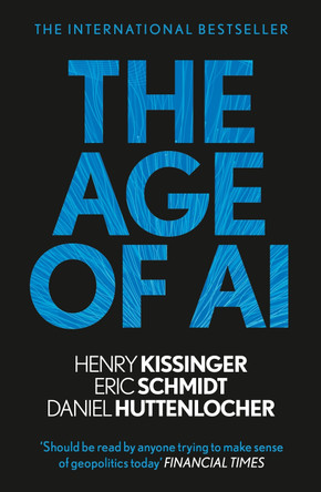 The Age of AI: And Our Human Future by Henry A Kissinger