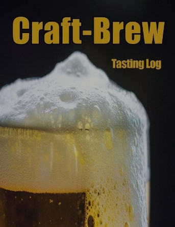 Craft-Brew Tasting Log: A Book for Beer Lovers by Jennifer Boyte 9781725864221
