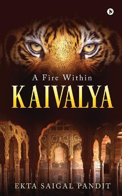 Kaivalya: A Fire Within by Ekta Saigal Pandit 9781636067452