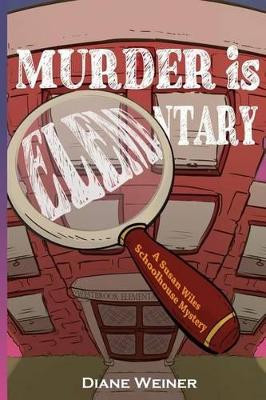 Murder Is Elementary: A Susan Wiles Schoolhouse Mystery by Diane Weiner 9781939816375
