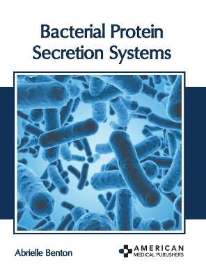 Bacterial Protein Secretion Systems by Abrielle Benton 9781639279135