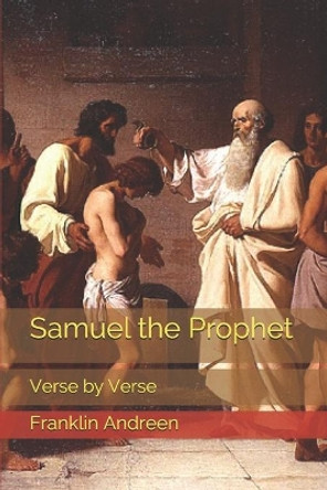 Samuel the Prophet: Verse by Verse by Franklin J Andreen 9781792799044