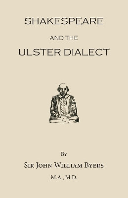 Shakespeare and the Ulster Dialect by Sir John William Byers 9781910375006