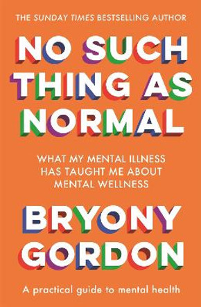 No Such Thing as Normal: From the author of Glorious Rock Bottom by Bryony Gordon