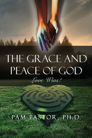 The Grace and Peace of God: Love Wins! by Pam Pastor 9781639370825